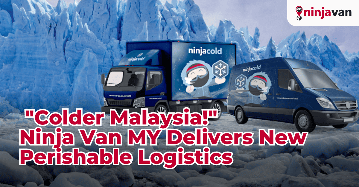 Colder Malaysia! Ninja Van MY Delivers New Perishable Logistics
