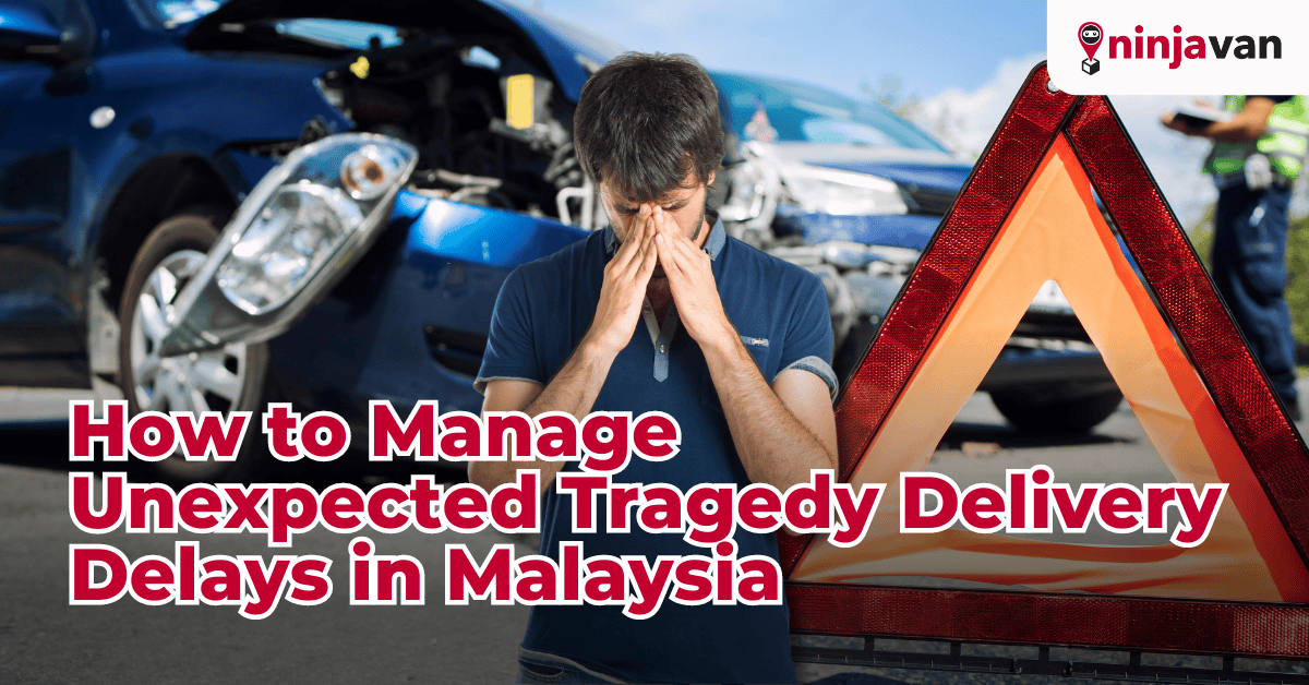 How to Manage Unexpected Tragedy Delivery Delays in Malaysia