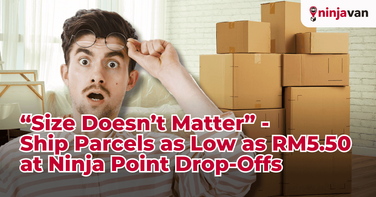 “Size Doesn’t Matter” Ship Parcels as Low as RM5.50 at Ninja Point Drop-Offs