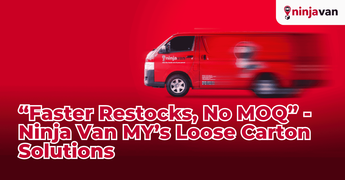 “Faster Restocks, No MOQ” - Ninja Van MY’s Loose Carton Solutions