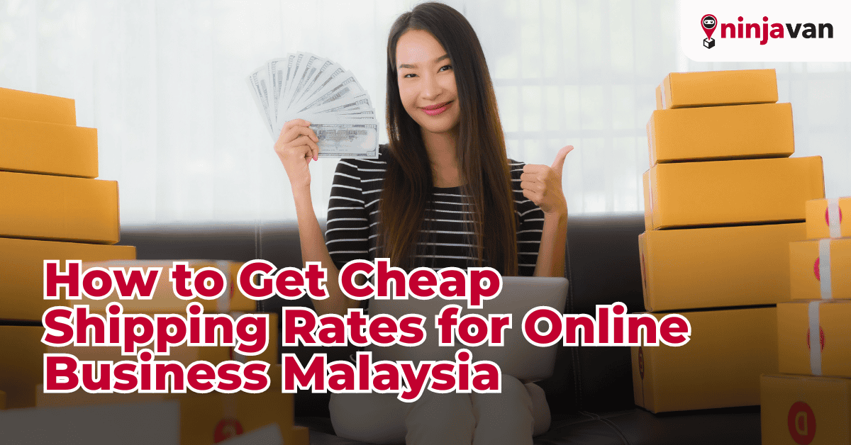 How to Get Cheap Shipping Rates for Online Business Malaysia