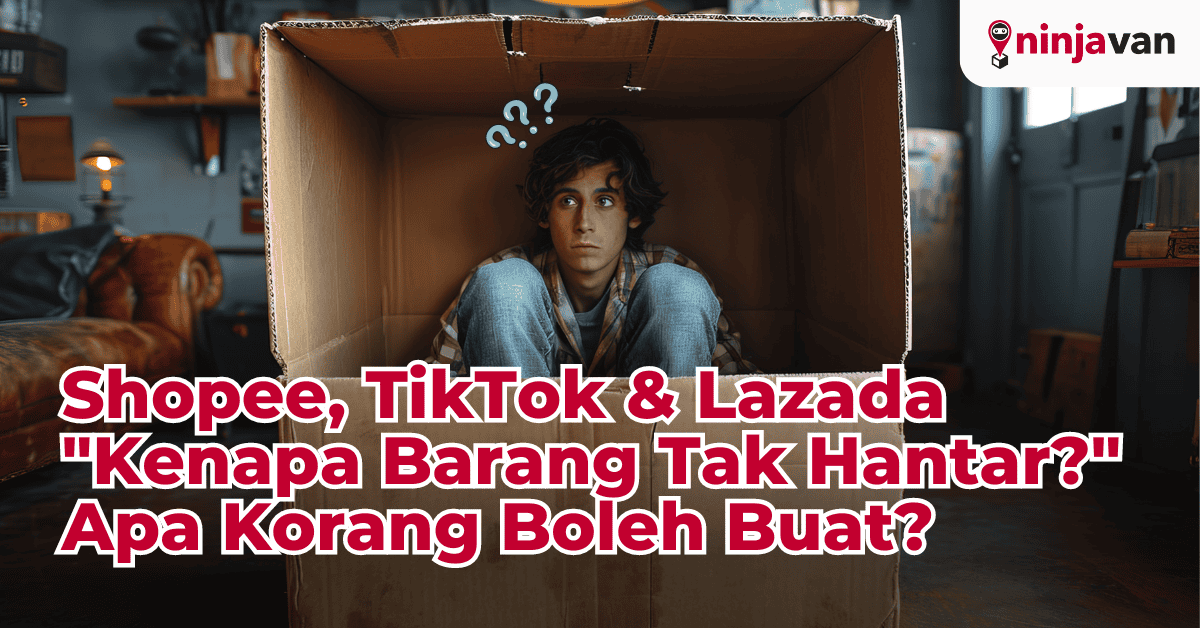 Shopee, Lazada, TikTok - Kenapa Barang Tak Hantar - Apa Korang Boleh Buat