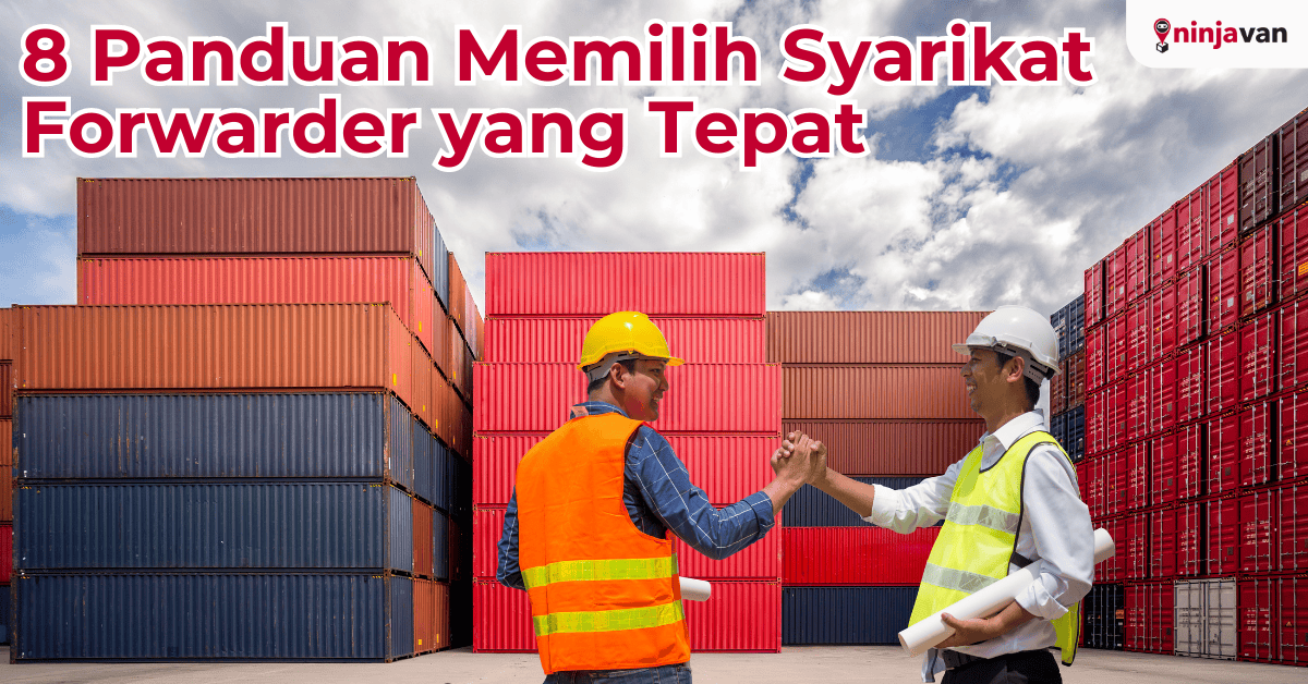 8 Panduan Memilih Syarikat Forwarder yang Tepat