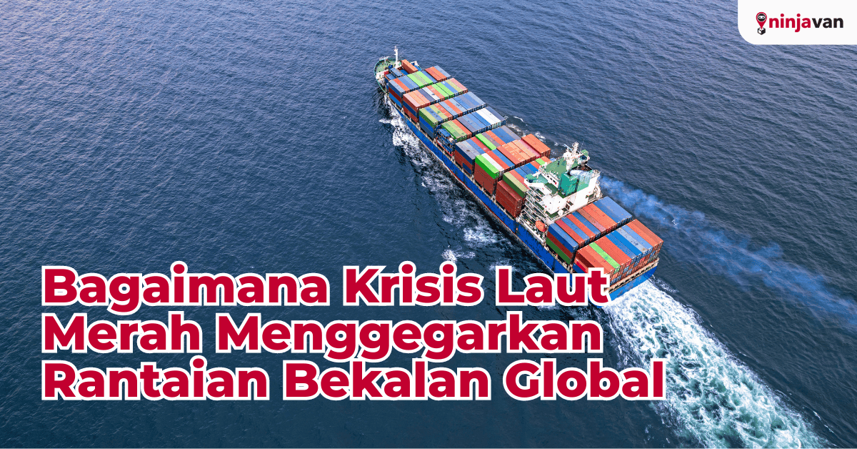 Bagaimana Krisis Laut Merah Menggegarkan Rantaian Bekalan Global