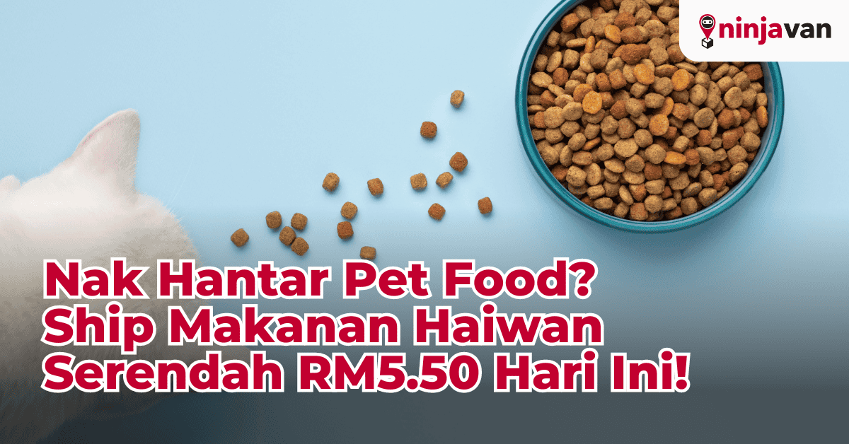 Nak hantar pet food? Ninja Van ada Drop-Off dari RM5.50 atau Pickup senang. Dapatkan penghantaran reliable untuk bisnes anda!