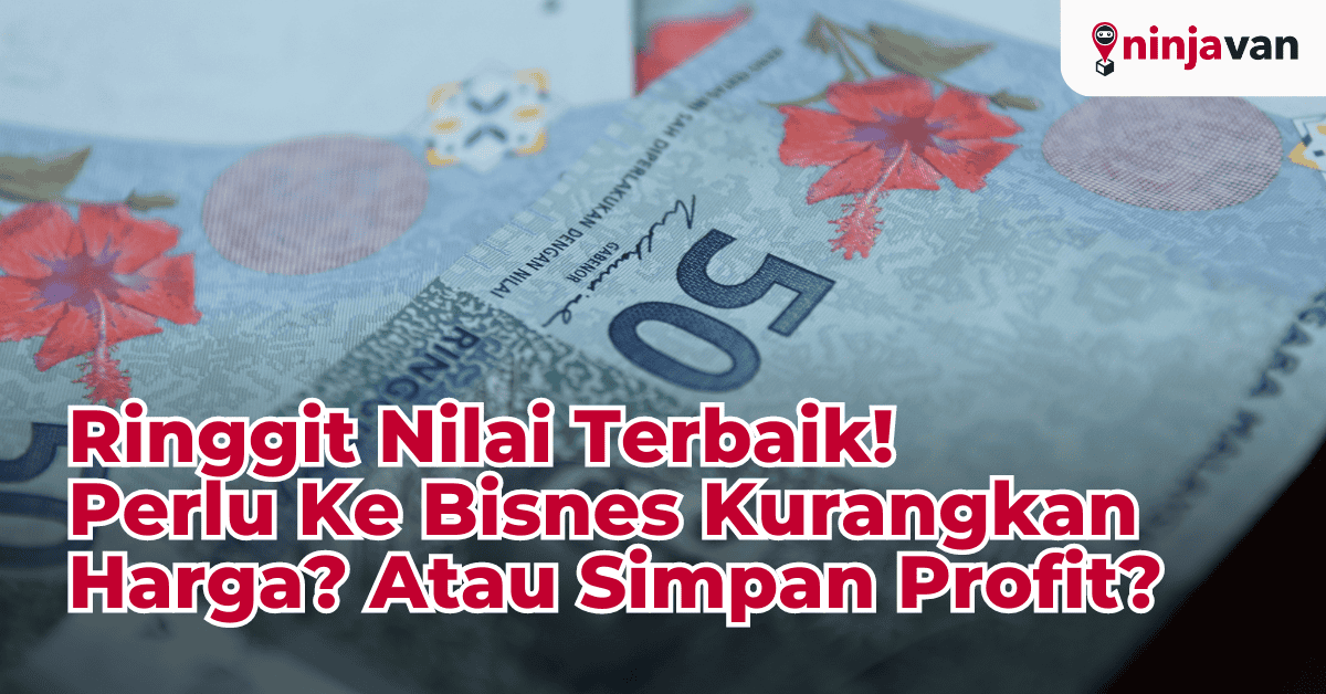 Ringgit Naik Perlu Ke Bisnes Kurangkan Harga Produk Atau Simpan Profit