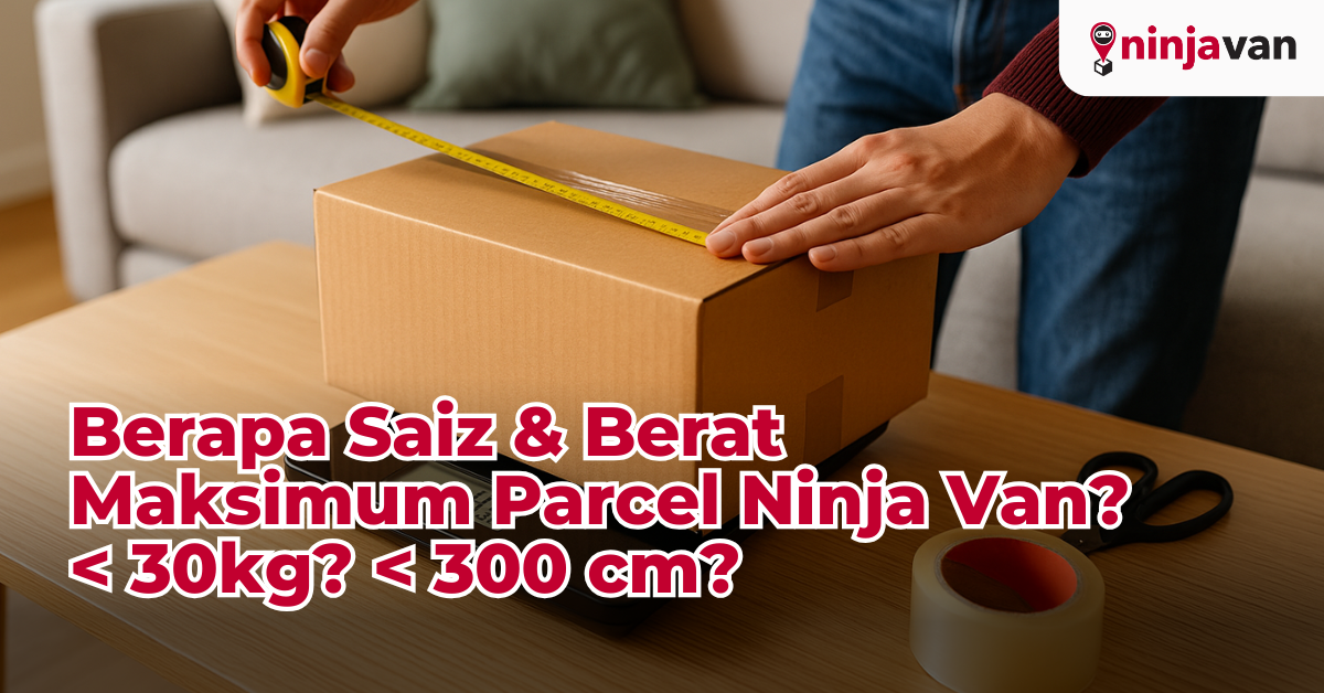 Berapa Saiz & Berat Maksimum Parcel Ninja Van