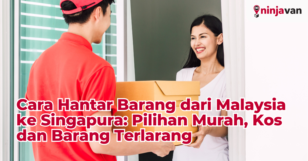 Cara Hantar Barang dari Malaysia ke Singapura: Pilihan Murah, Kos dan Barang Terlarang