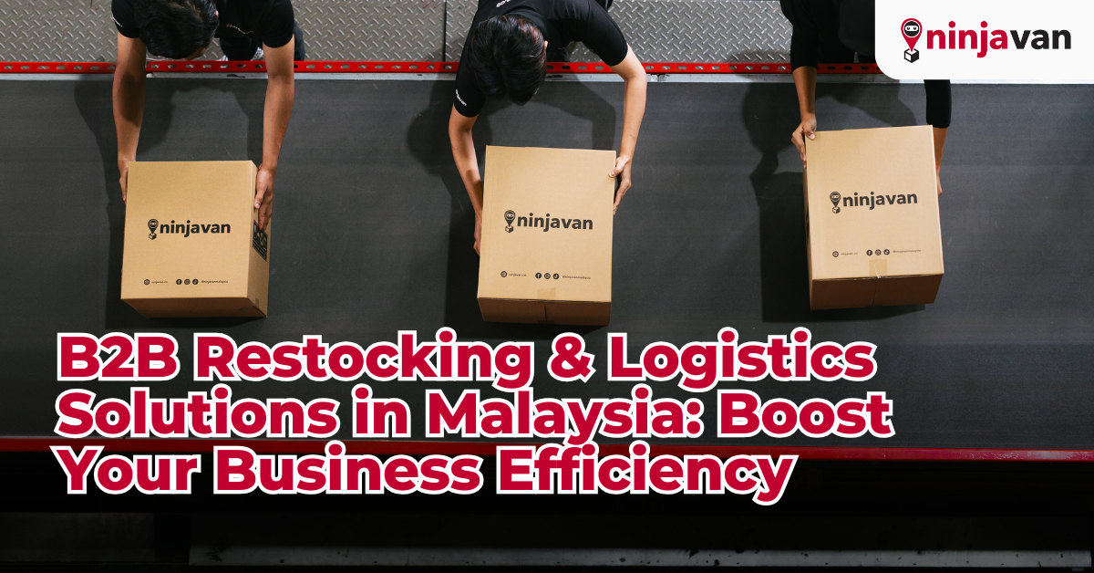 B2B Restocking & Logistics Solutions in Malaysia Boost Your Business Efficiency ninja van