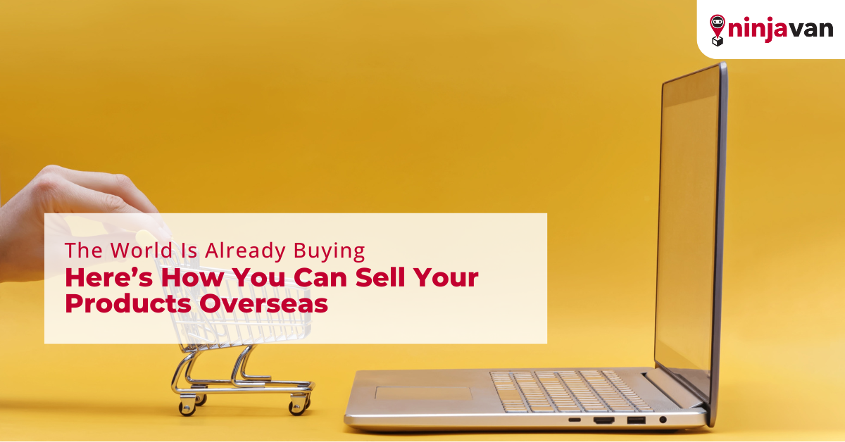 The World Is Already Buying Here’s How You Can Sell Your Products Overseas