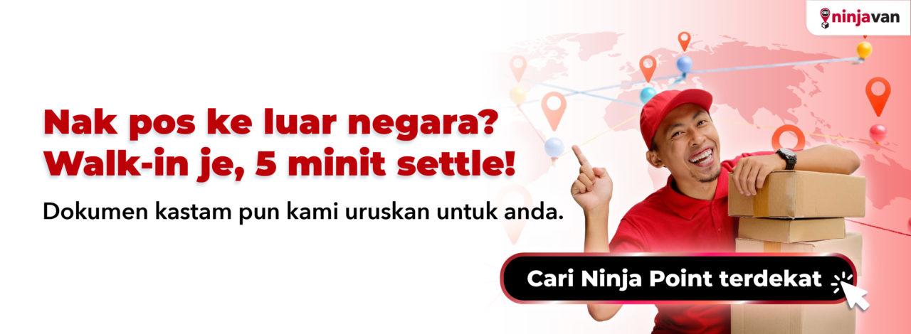 Walk-in ke Ninja Point terdekat dan hantar overseas serendah RM17.50 sekarang!